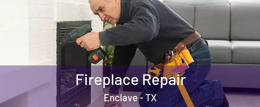 Fireplace Repair Enclave - TX