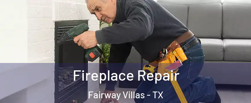 Fireplace Repair Fairway Villas - TX