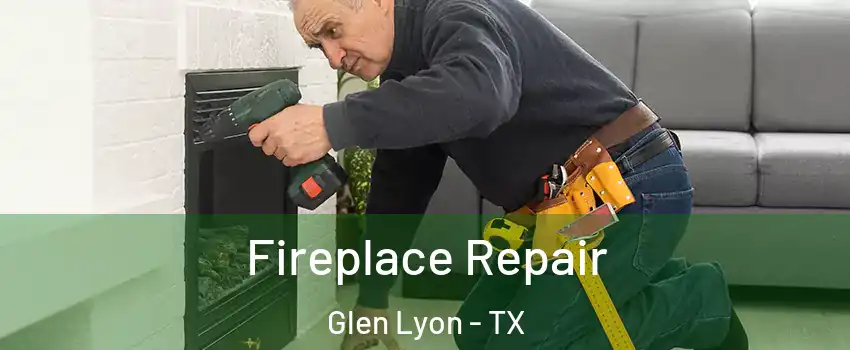 Fireplace Repair Glen Lyon - TX