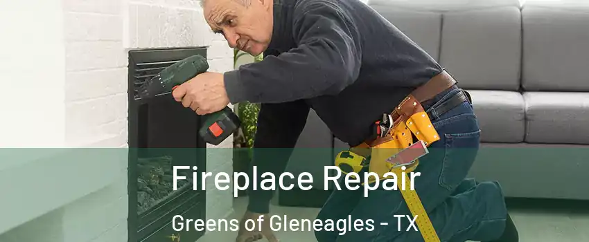 Fireplace Repair Greens of Gleneagles - TX