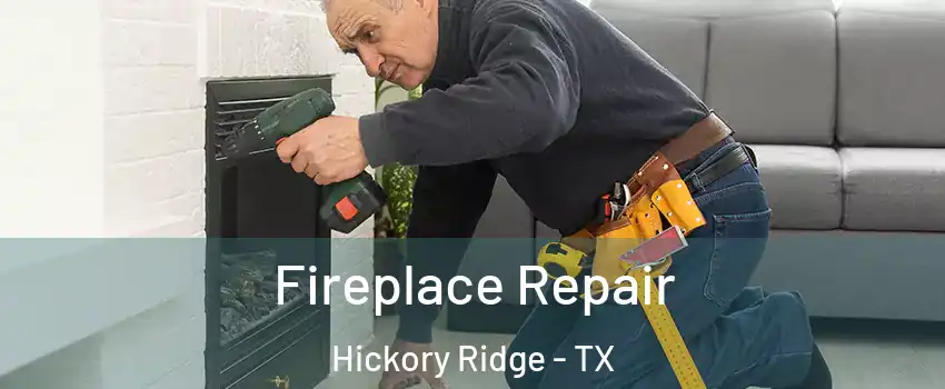Fireplace Repair Hickory Ridge - TX