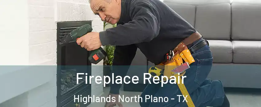 Fireplace Repair Highlands North Plano - TX
