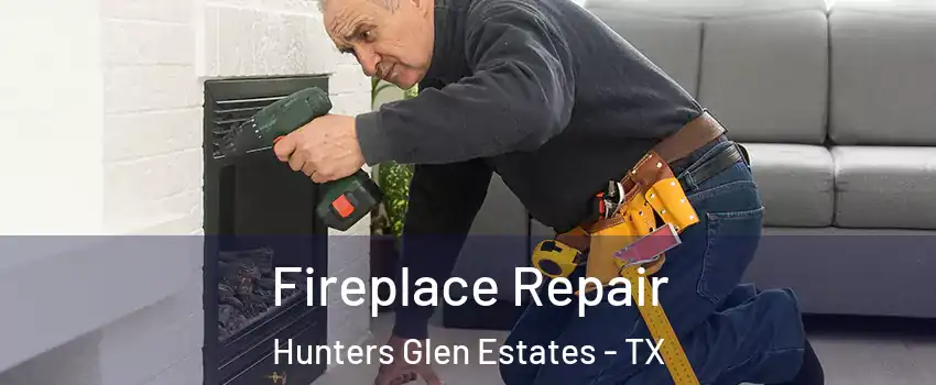 Fireplace Repair Hunters Glen Estates - TX