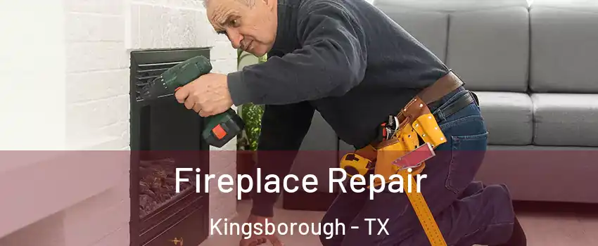 Fireplace Repair Kingsborough - TX