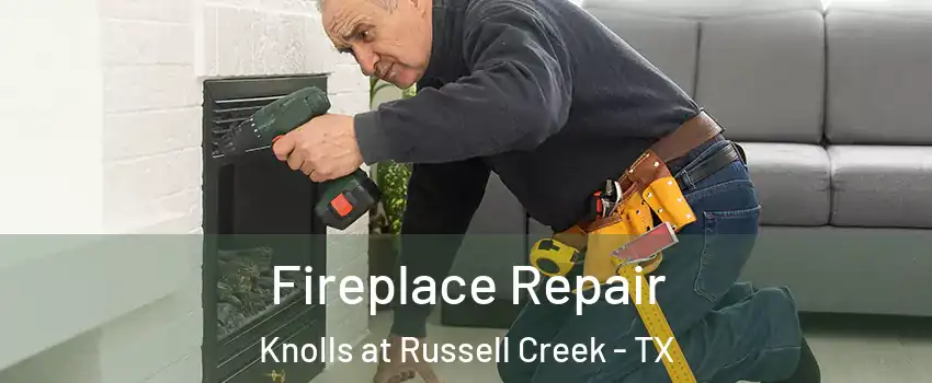 Fireplace Repair Knolls at Russell Creek - TX