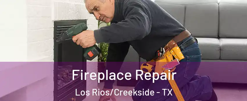 Fireplace Repair Los Rios/Creekside - TX