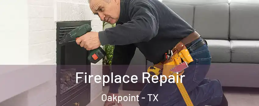 Fireplace Repair Oakpoint - TX