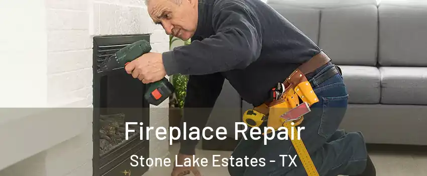 Fireplace Repair Stone Lake Estates - TX