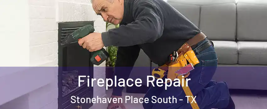Fireplace Repair Stonehaven Place South - TX