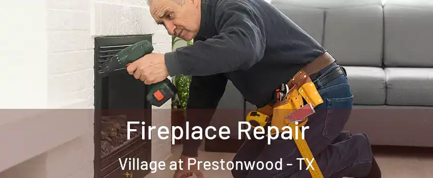Fireplace Repair Village at Prestonwood - TX