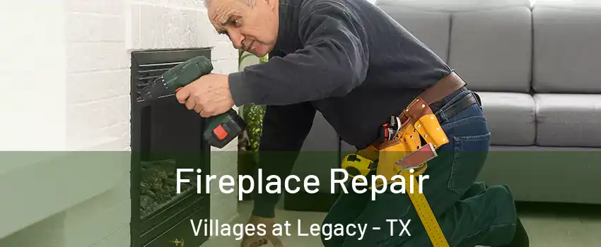 Fireplace Repair Villages at Legacy - TX
