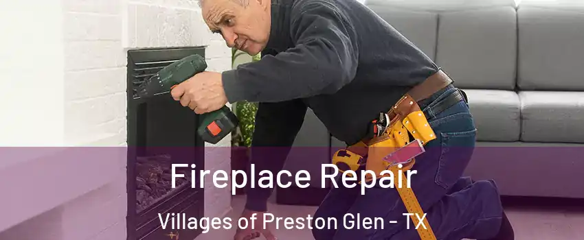 Fireplace Repair Villages of Preston Glen - TX