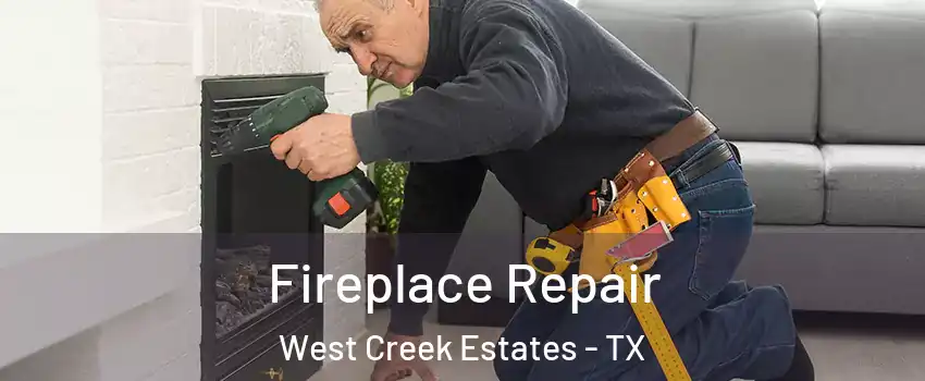 Fireplace Repair West Creek Estates - TX