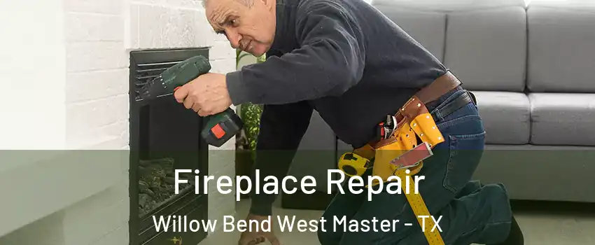 Fireplace Repair Willow Bend West Master - TX