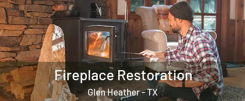 Fireplace Restoration Glen Heather - TX