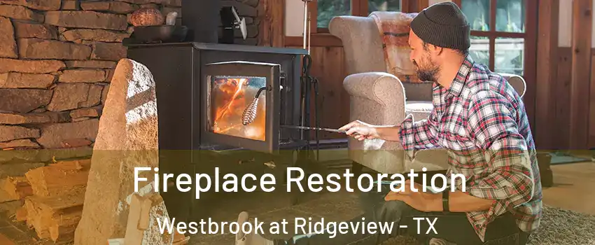 Fireplace Restoration Westbrook at Ridgeview - TX