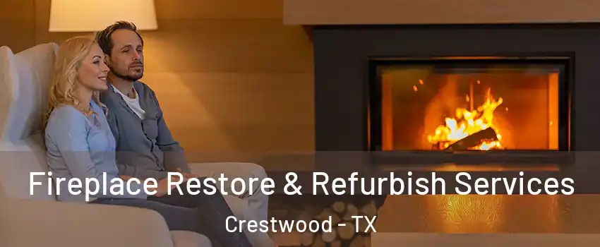 Fireplace Restore & Refurbish Services Crestwood - TX