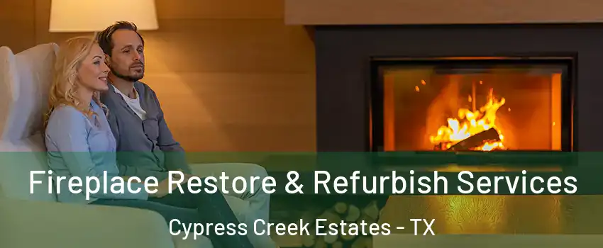 Fireplace Restore & Refurbish Services Cypress Creek Estates - TX