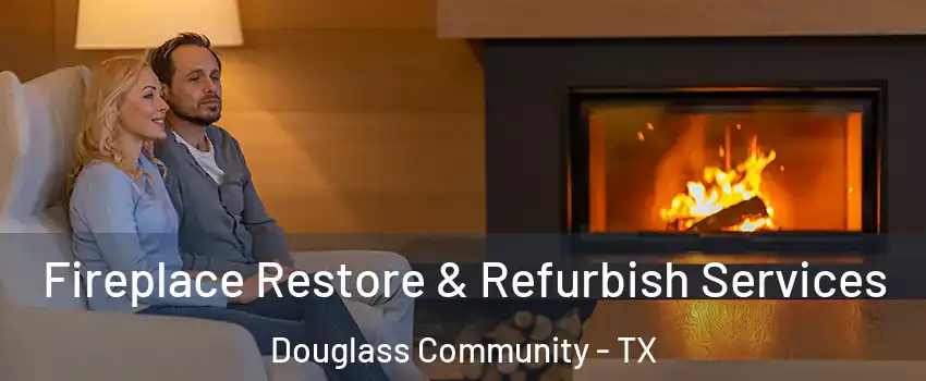 Fireplace Restore & Refurbish Services Douglass Community - TX