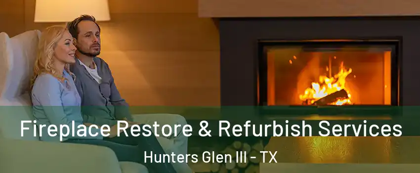 Fireplace Restore & Refurbish Services Hunters Glen III - TX