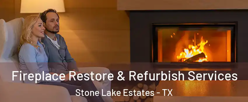 Fireplace Restore & Refurbish Services Stone Lake Estates - TX