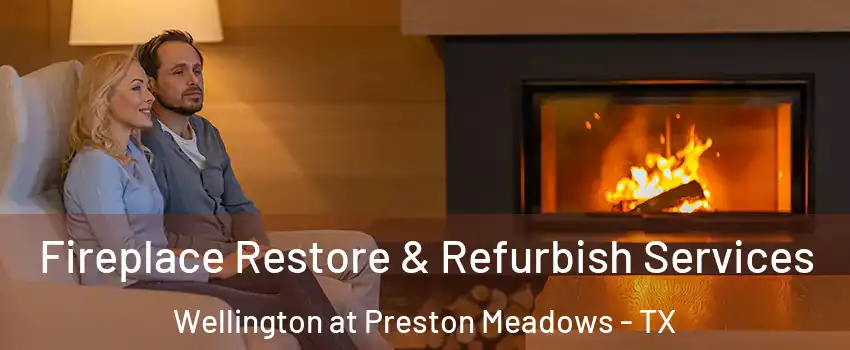 Fireplace Restore & Refurbish Services Wellington at Preston Meadows - TX