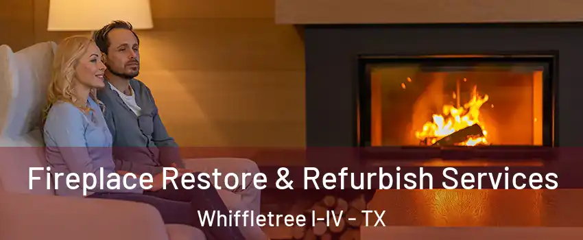 Fireplace Restore & Refurbish Services Whiffletree I-IV - TX