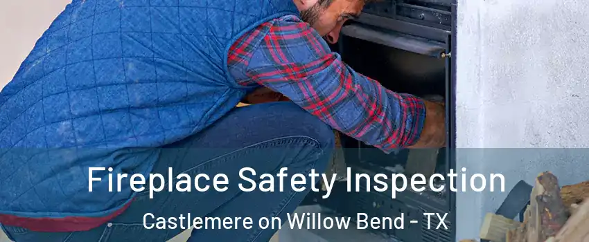 Fireplace Safety Inspection Castlemere on Willow Bend - TX