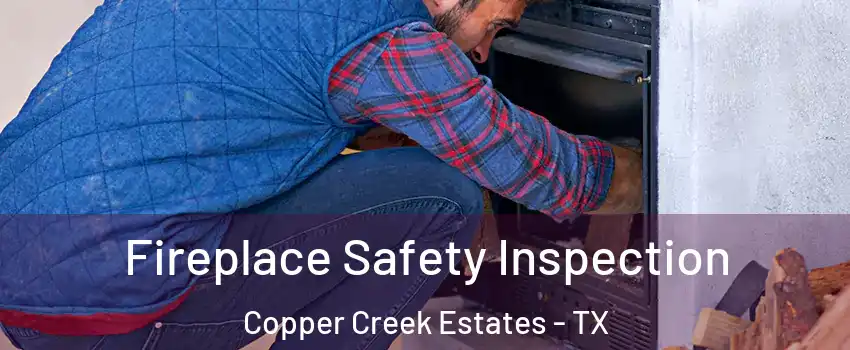 Fireplace Safety Inspection Copper Creek Estates - TX