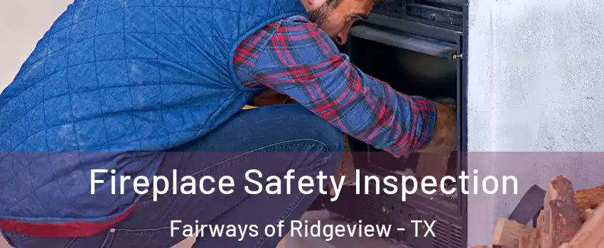 Fireplace Safety Inspection Fairways of Ridgeview - TX