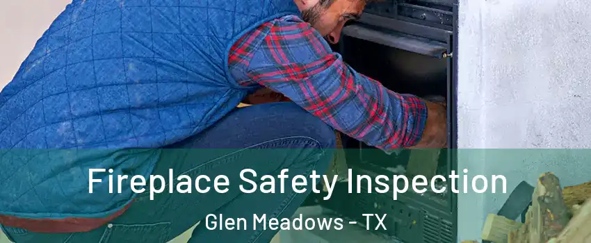 Fireplace Safety Inspection Glen Meadows - TX