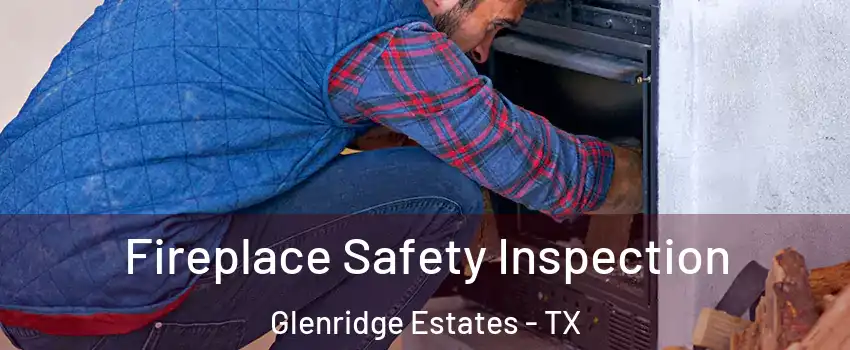 Fireplace Safety Inspection Glenridge Estates - TX