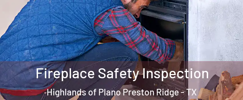 Fireplace Safety Inspection Highlands of Plano Preston Ridge - TX