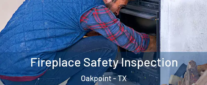 Fireplace Safety Inspection Oakpoint - TX