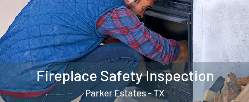 Fireplace Safety Inspection Parker Estates - TX