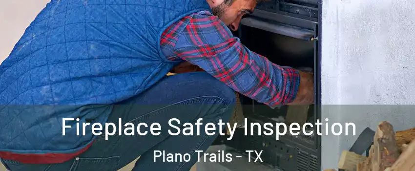 Fireplace Safety Inspection Plano Trails - TX