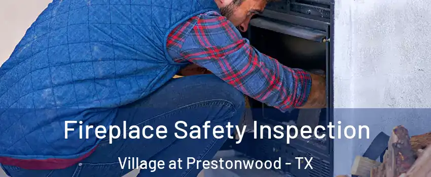 Fireplace Safety Inspection Village at Prestonwood - TX