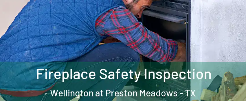 Fireplace Safety Inspection Wellington at Preston Meadows - TX