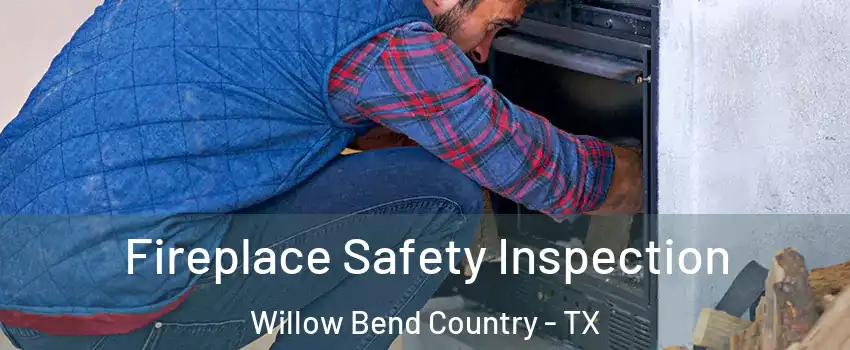 Fireplace Safety Inspection Willow Bend Country - TX
