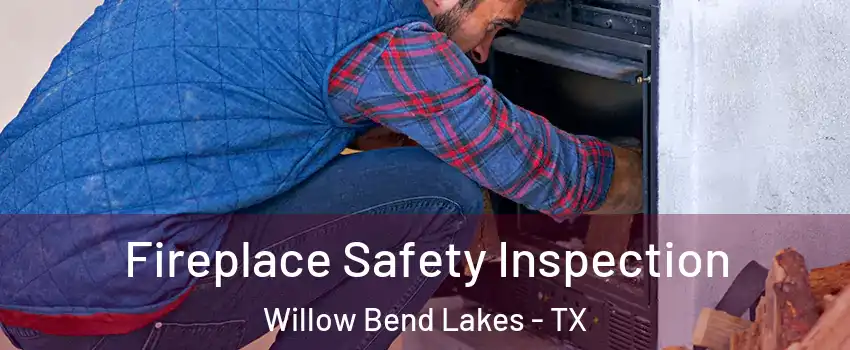 Fireplace Safety Inspection Willow Bend Lakes - TX