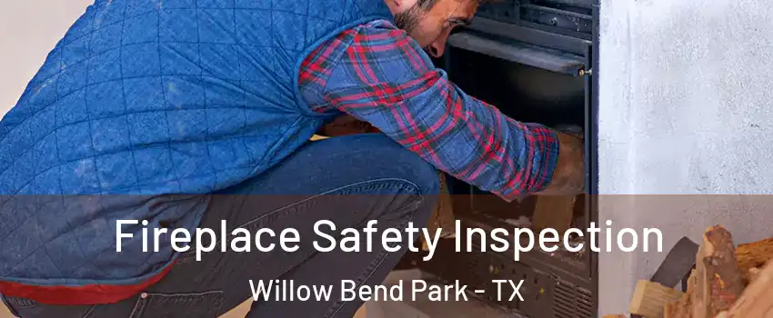 Fireplace Safety Inspection Willow Bend Park - TX