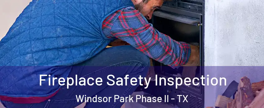 Fireplace Safety Inspection Windsor Park Phase II - TX