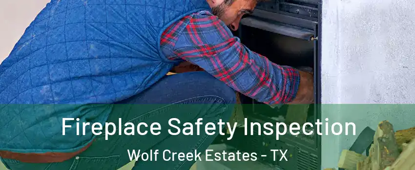 Fireplace Safety Inspection Wolf Creek Estates - TX