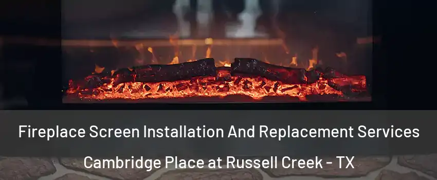 Fireplace Screen Installation And Replacement Services Cambridge Place at Russell Creek - TX