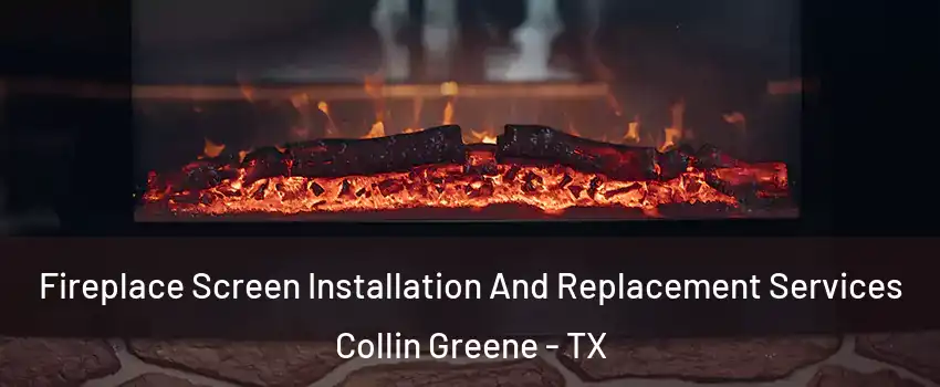 Fireplace Screen Installation And Replacement Services Collin Greene - TX