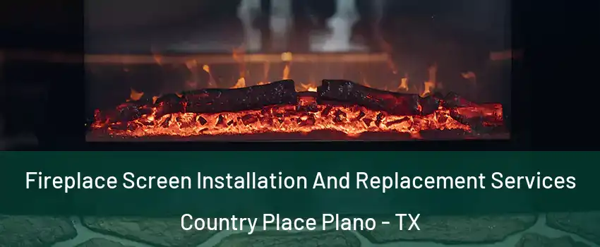 Fireplace Screen Installation And Replacement Services Country Place Plano - TX