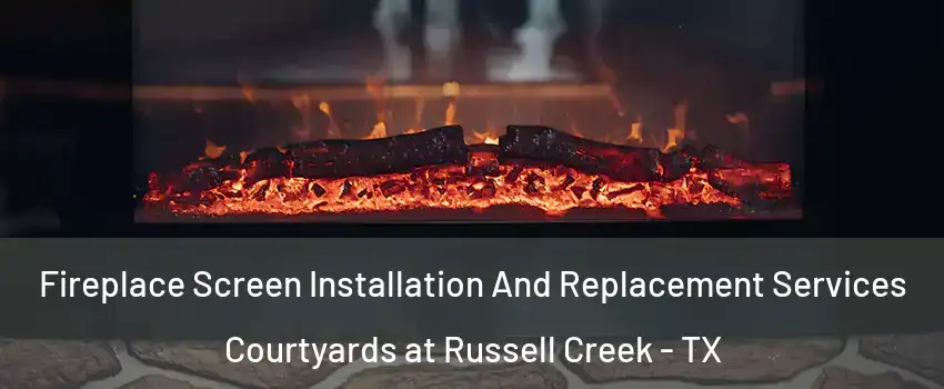 Fireplace Screen Installation And Replacement Services Courtyards at Russell Creek - TX