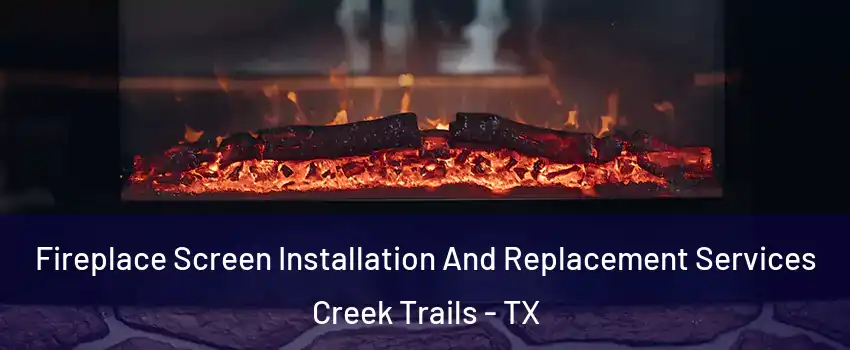 Fireplace Screen Installation And Replacement Services Creek Trails - TX