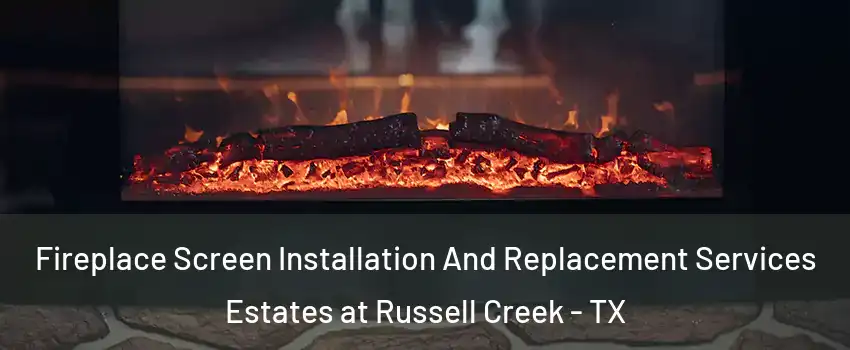 Fireplace Screen Installation And Replacement Services Estates at Russell Creek - TX