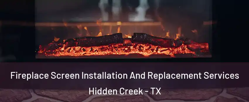 Fireplace Screen Installation And Replacement Services Hidden Creek - TX